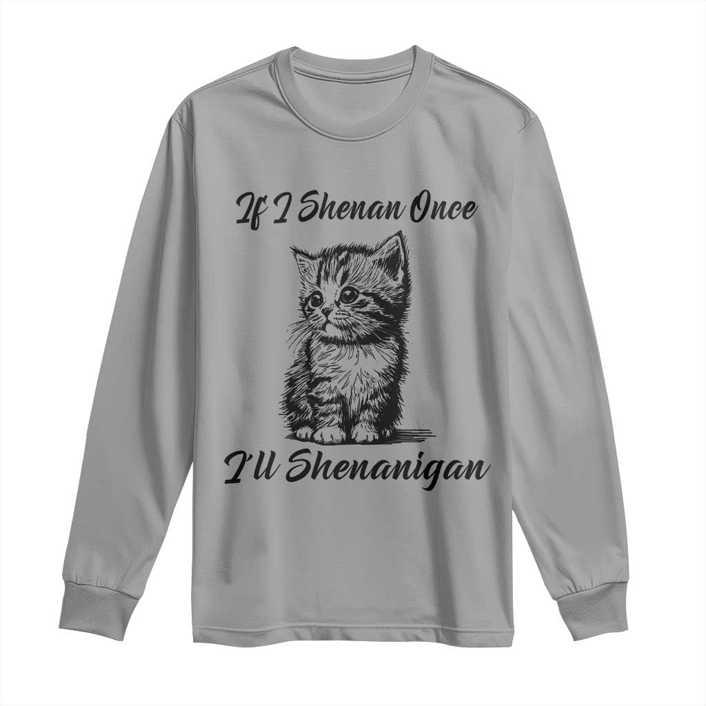 Cute Cat St Patricks Day Long Sleeve Shirt If I Shenan Once I'll Shenanigan