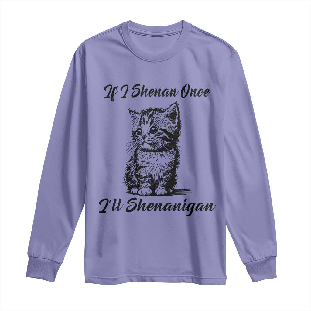 Cute Cat St Patricks Day Long Sleeve Shirt If I Shenan Once I'll Shenanigan