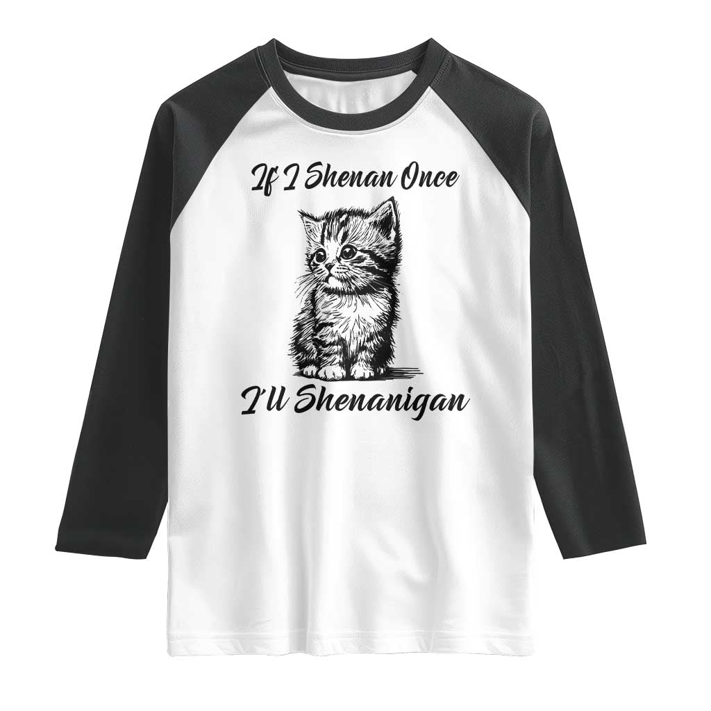 Cute Cat St Patricks Day Raglan Shirt If I Shenan Once I'll Shenanigan