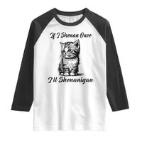 Cute Cat St Patricks Day Raglan Shirt If I Shenan Once I'll Shenanigan