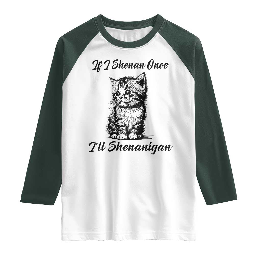 Cute Cat St Patricks Day Raglan Shirt If I Shenan Once I'll Shenanigan