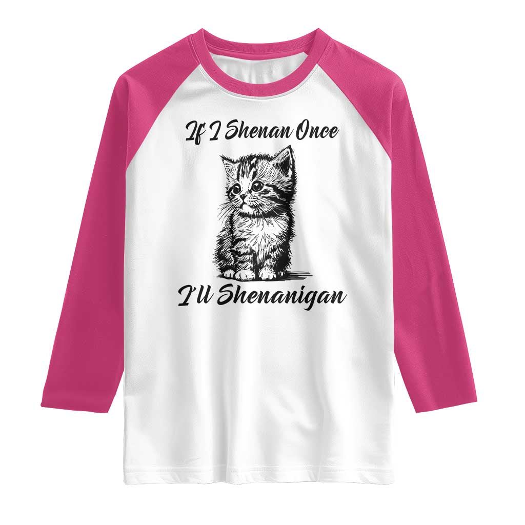 Cute Cat St Patricks Day Raglan Shirt If I Shenan Once I'll Shenanigan