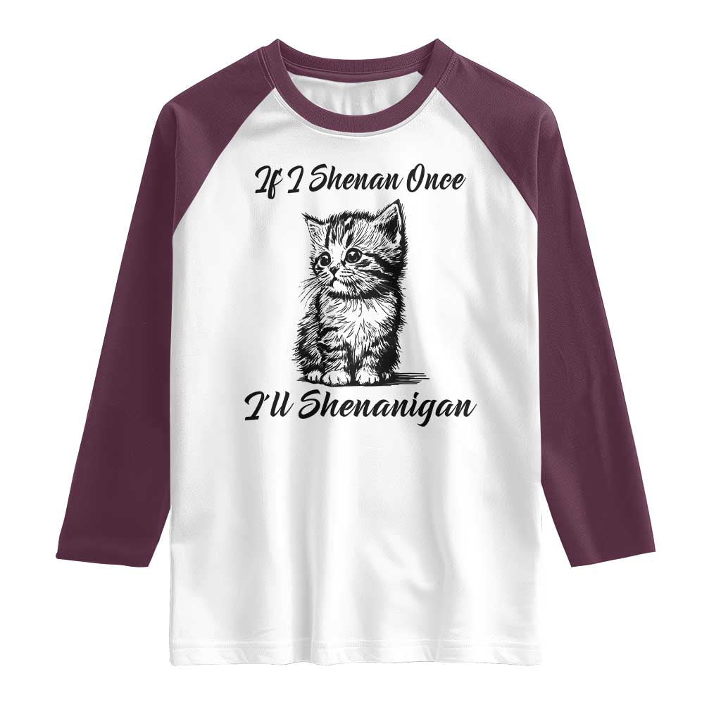 Cute Cat St Patricks Day Raglan Shirt If I Shenan Once I'll Shenanigan