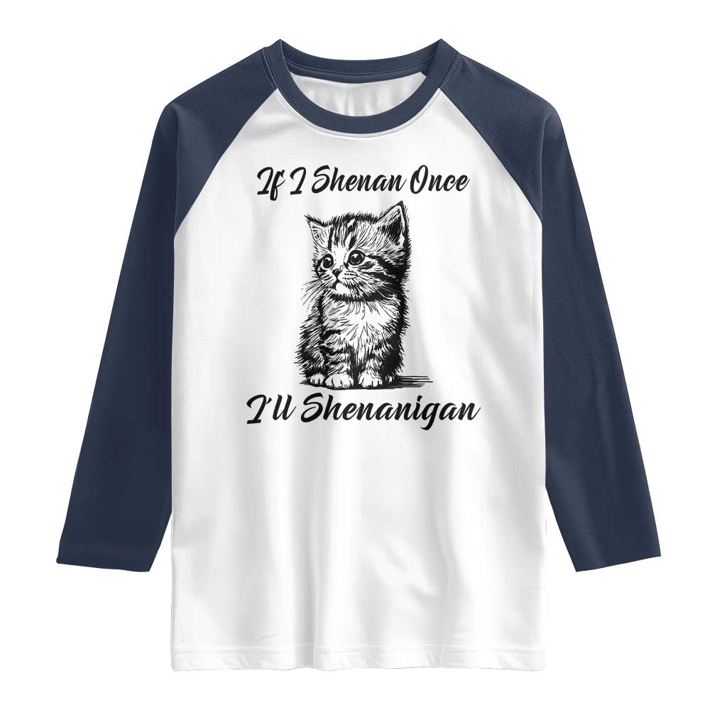Cute Cat St Patricks Day Raglan Shirt If I Shenan Once I'll Shenanigan