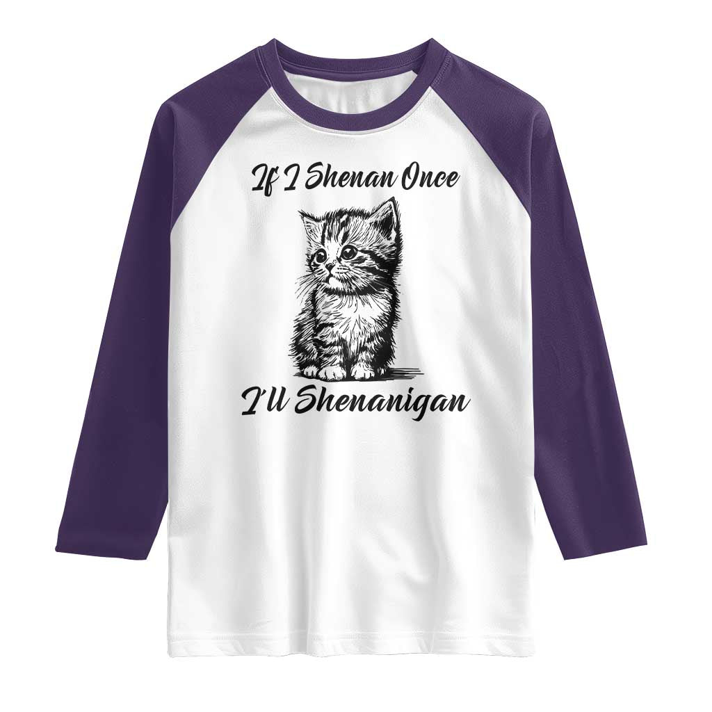 Cute Cat St Patricks Day Raglan Shirt If I Shenan Once I'll Shenanigan