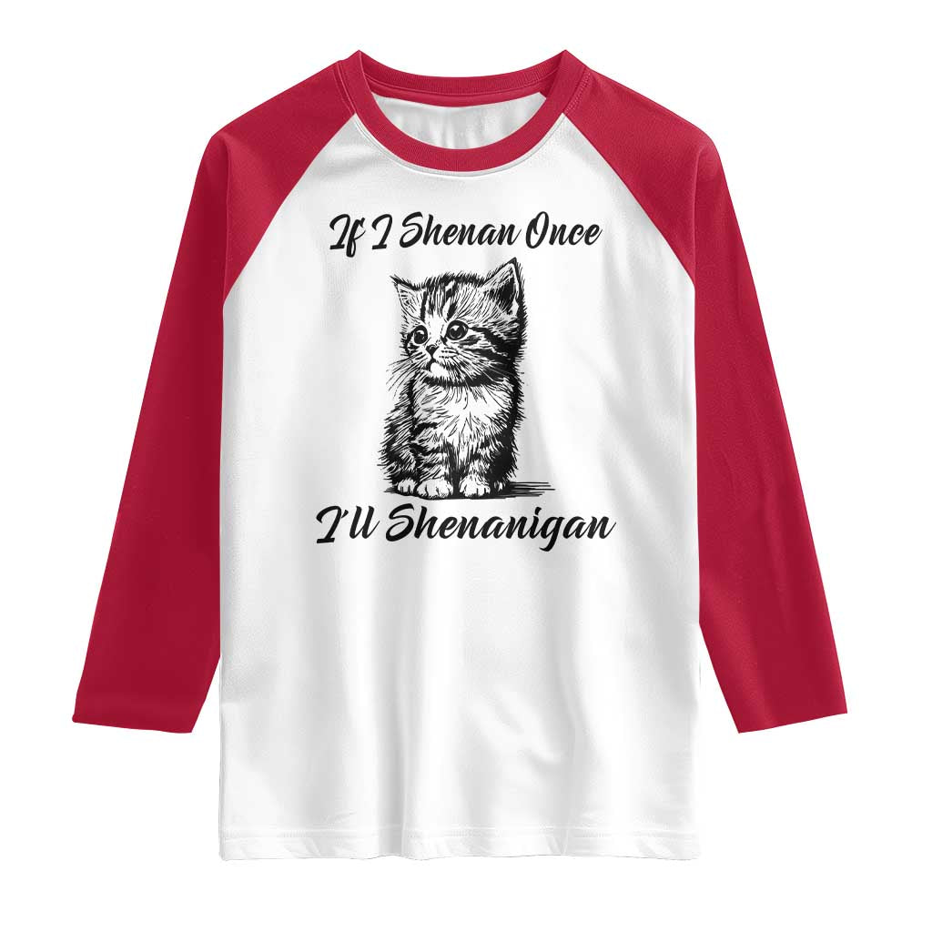 Cute Cat St Patricks Day Raglan Shirt If I Shenan Once I'll Shenanigan