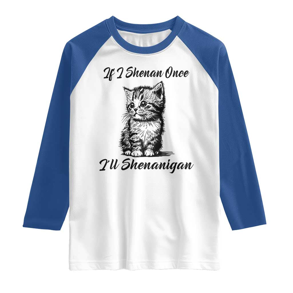 Cute Cat St Patricks Day Raglan Shirt If I Shenan Once I'll Shenanigan