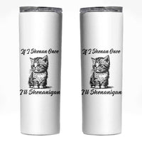 Cute Cat St Patricks Day Skinny Tumbler If I Shenan Once I'll Shenanigan