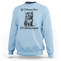 Cute Cat St Patricks Day Sweatshirt If I Shenan Once I'll Shenanigan
