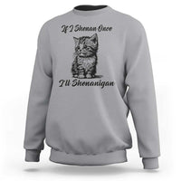 Cute Cat St Patricks Day Sweatshirt If I Shenan Once I'll Shenanigan