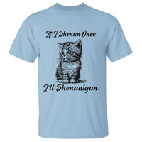 Cute Cat St Patricks Day T Shirt If I Shenan Once I'll Shenanigan