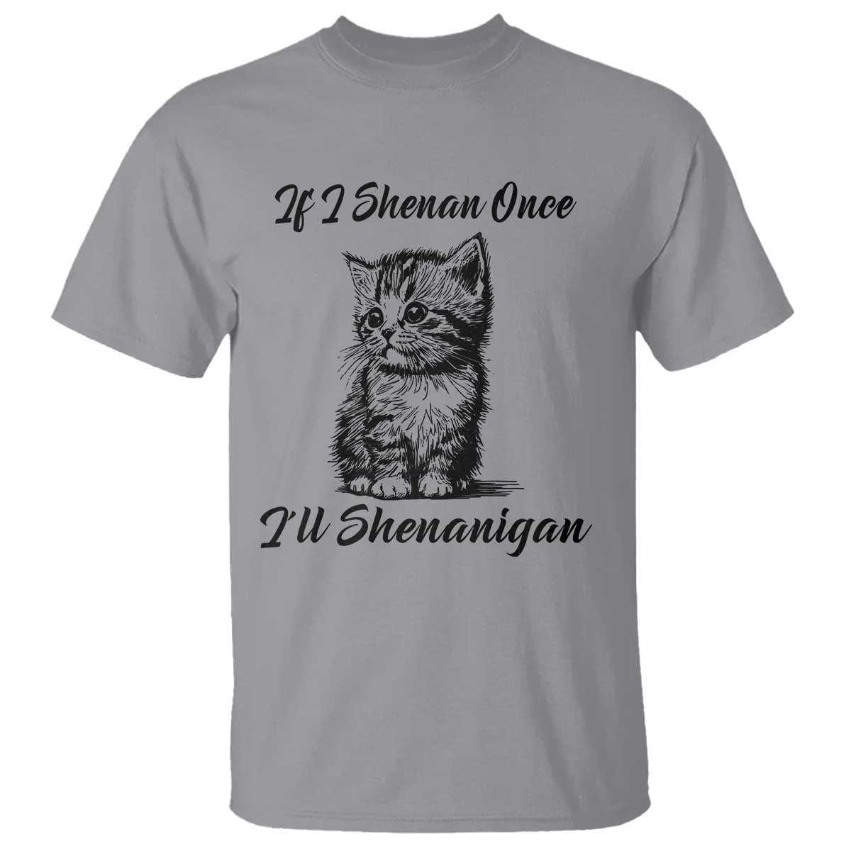 Cute Cat St Patricks Day T Shirt If I Shenan Once I'll Shenanigan