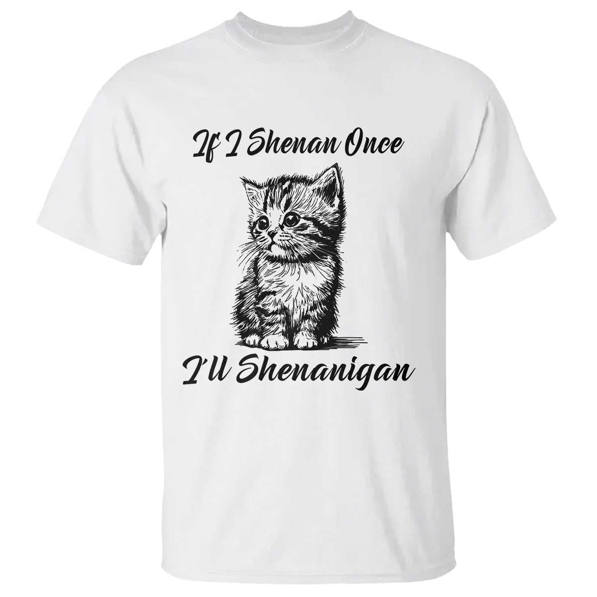 Cute Cat St Patricks Day T Shirt If I Shenan Once I'll Shenanigan