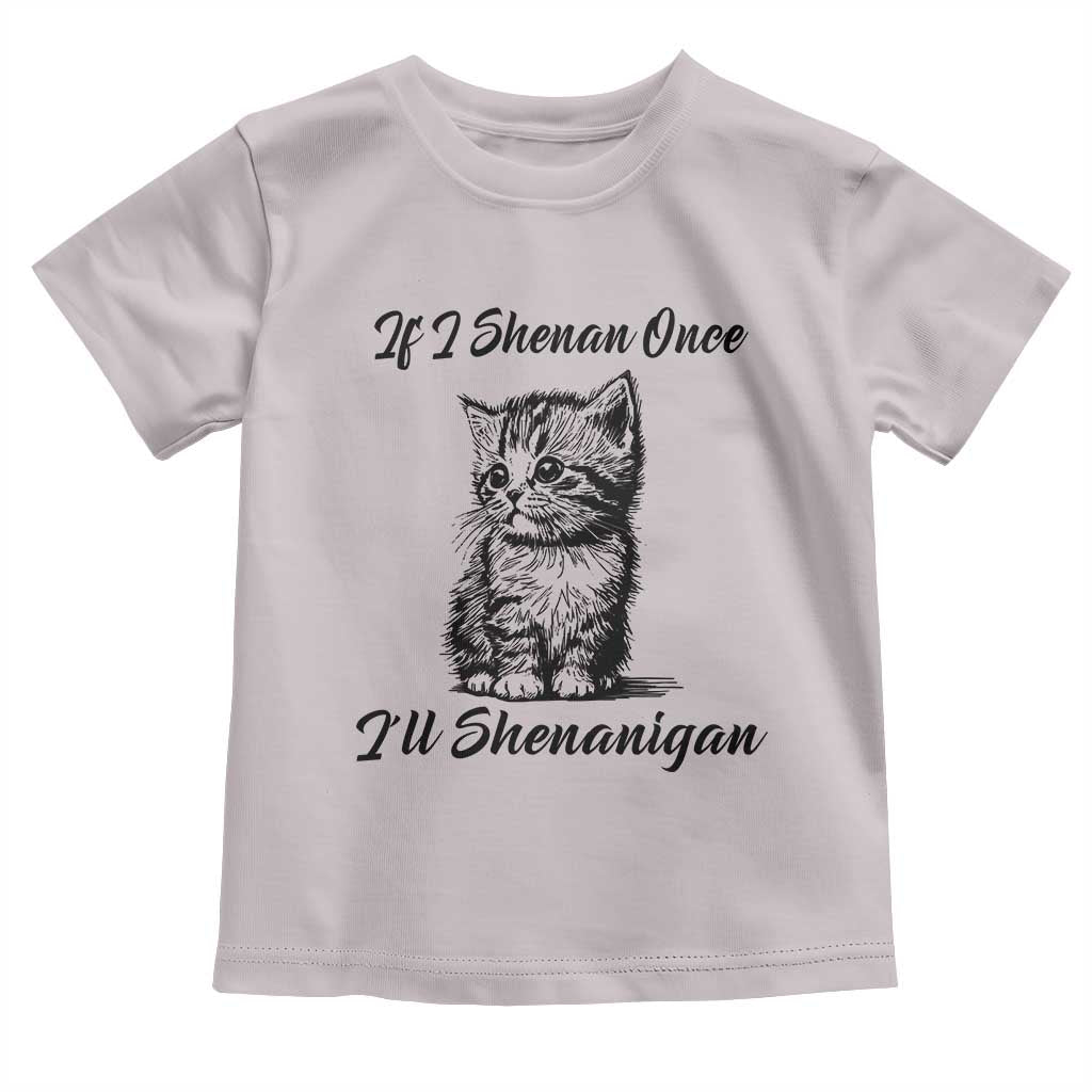 Cute Cat St Patricks Day Toddler T Shirt If I Shenan Once I'll Shenanigan