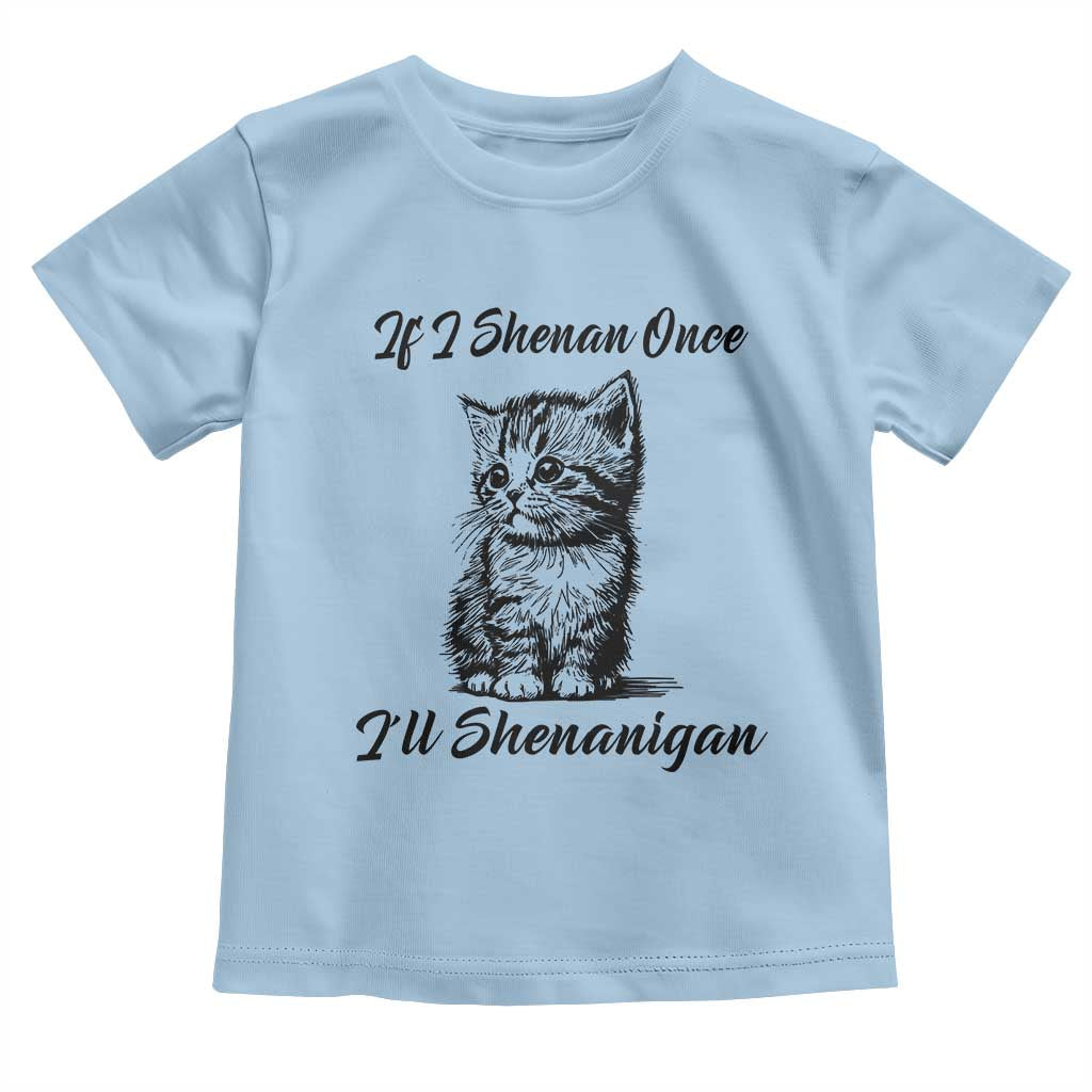Cute Cat St Patricks Day Toddler T Shirt If I Shenan Once I'll Shenanigan