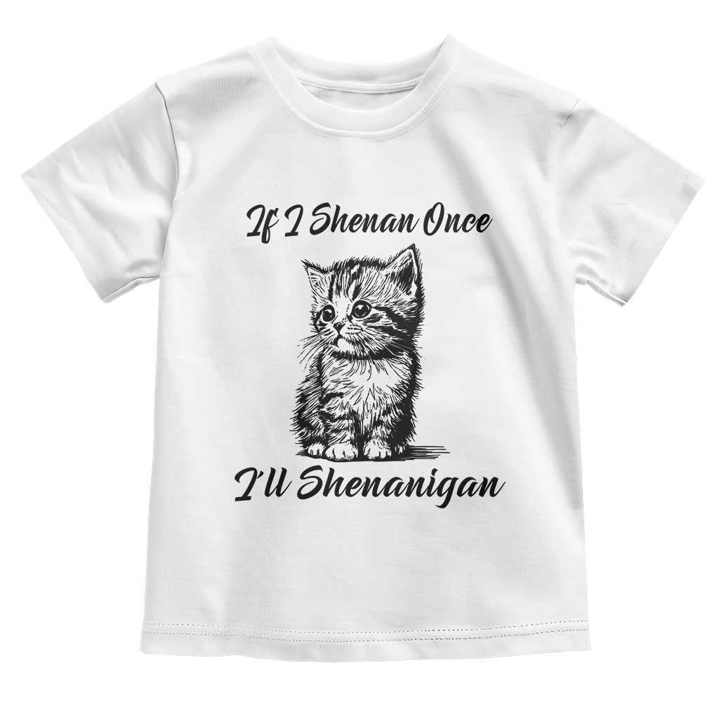 Cute Cat St Patricks Day Toddler T Shirt If I Shenan Once I'll Shenanigan