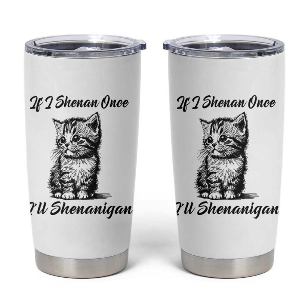 Cute Cat St Patricks Day Tumbler Cup If I Shenan Once I'll Shenanigan