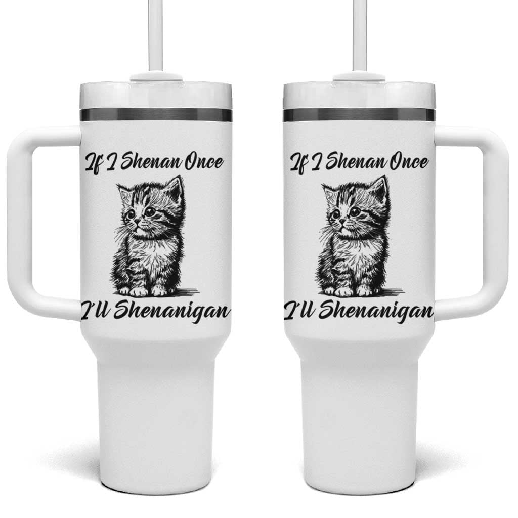 Cute Cat St Patricks Day Tumbler With Handle If I Shenan Once I'll Shenanigan