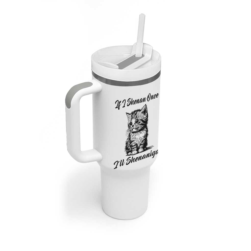 Cute Cat St Patricks Day Tumbler With Handle If I Shenan Once I'll Shenanigan