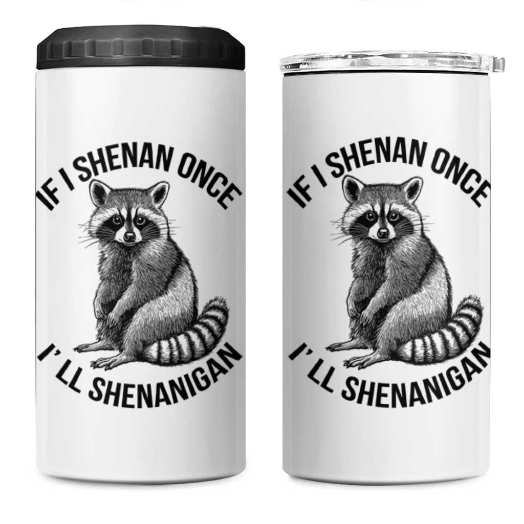 St Patricks Day Raccoon Meme 4 in 1 Can Cooler Tumbler If I Shenan Once I'll Shenanigan