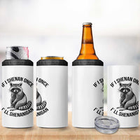St Patricks Day Raccoon Meme 4 in 1 Can Cooler Tumbler If I Shenan Once I'll Shenanigan