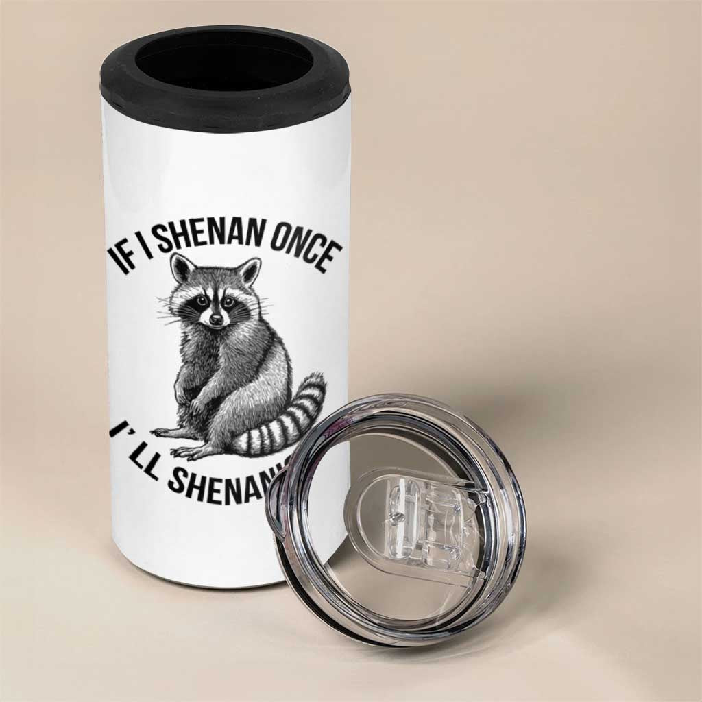 St Patricks Day Raccoon Meme 4 in 1 Can Cooler Tumbler If I Shenan Once I'll Shenanigan