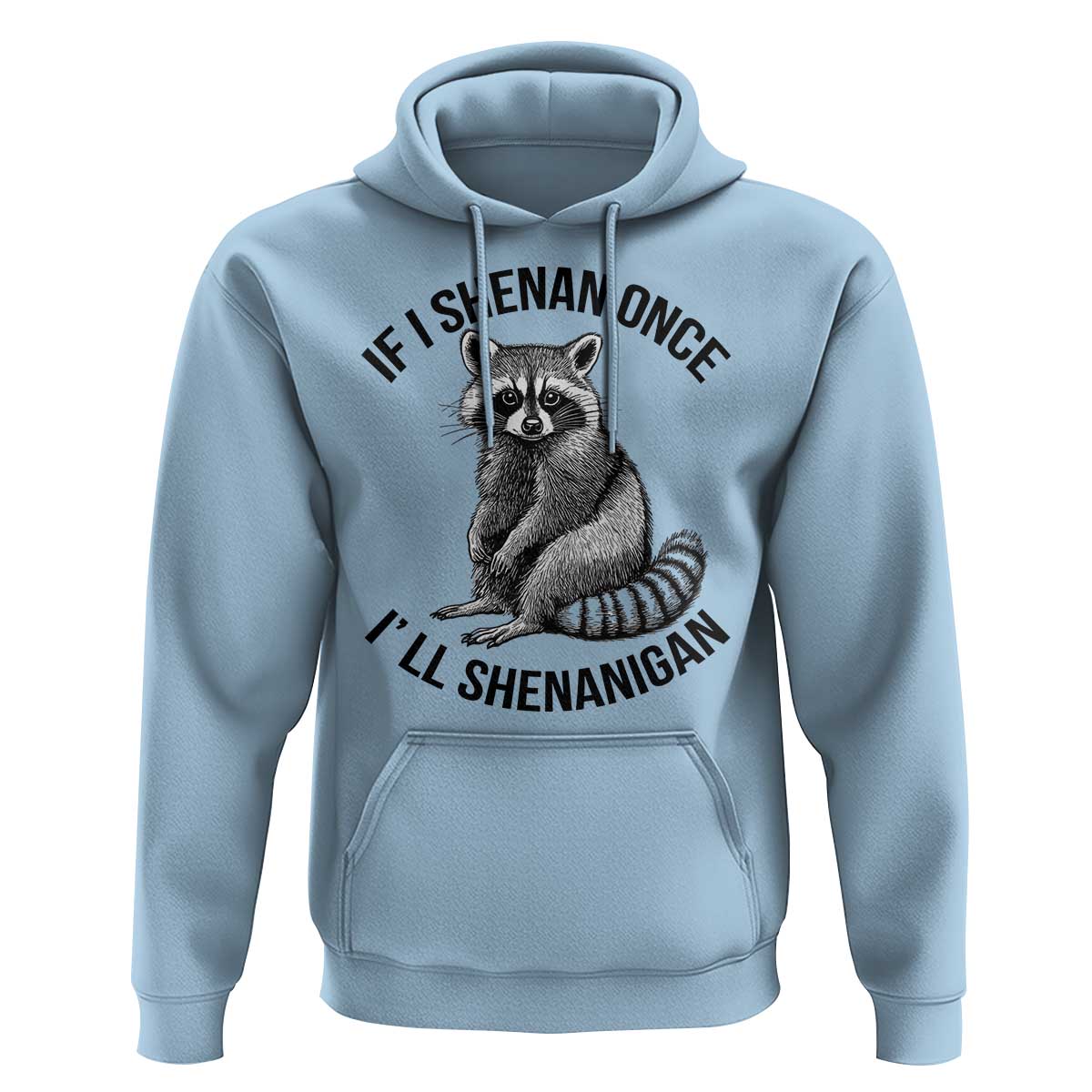 St Patricks Day Raccoon Meme Hoodie If I Shenan Once I'll Shenanigan