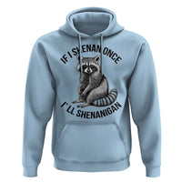 St Patricks Day Raccoon Meme Hoodie If I Shenan Once I'll Shenanigan