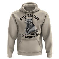 St Patricks Day Raccoon Meme Hoodie If I Shenan Once I'll Shenanigan