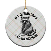 St Patricks Day Raccoon Meme Ceramic Ornament If I Shenan Once I'll Shenanigan - Wonder Print Shop