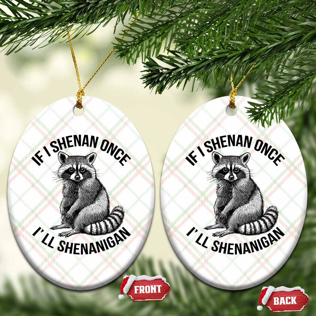 St Patricks Day Raccoon Meme Ceramic Ornament If I Shenan Once I'll Shenanigan - Wonder Print Shop