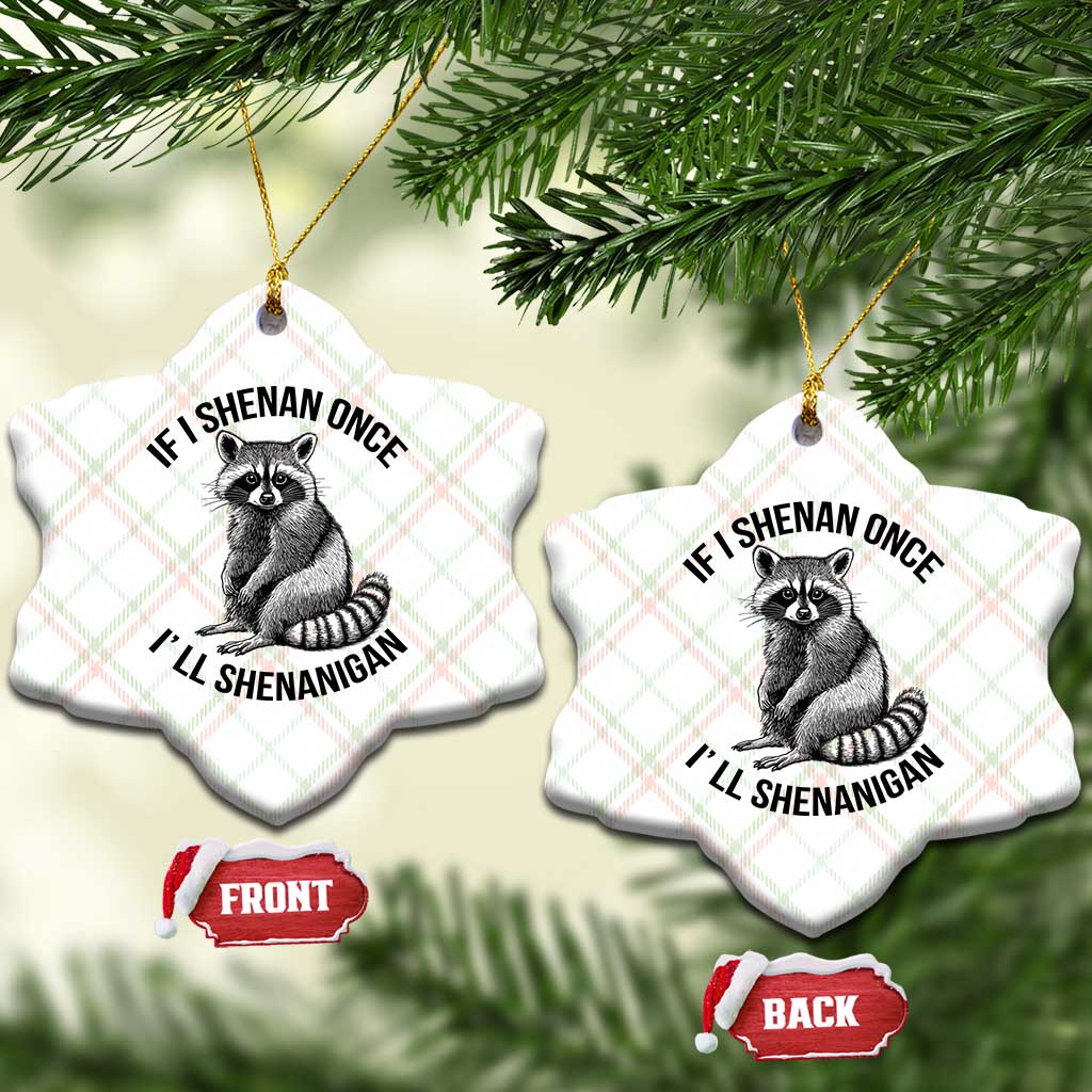 St Patricks Day Raccoon Meme Ceramic Ornament If I Shenan Once I'll Shenanigan - Wonder Print Shop