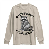 St Patricks Day Raccoon Meme Long Sleeve Shirt If I Shenan Once I'll Shenanigan