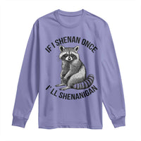 St Patricks Day Raccoon Meme Long Sleeve Shirt If I Shenan Once I'll Shenanigan