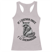 St Patricks Day Raccoon Meme Racerback Tank Top If I Shenan Once I'll Shenanigan
