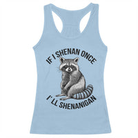 St Patricks Day Raccoon Meme Racerback Tank Top If I Shenan Once I'll Shenanigan