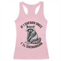 St Patricks Day Raccoon Meme Racerback Tank Top If I Shenan Once I'll Shenanigan