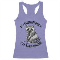 St Patricks Day Raccoon Meme Racerback Tank Top If I Shenan Once I'll Shenanigan