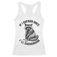 St Patricks Day Raccoon Meme Racerback Tank Top If I Shenan Once I'll Shenanigan