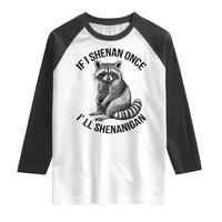 St Patricks Day Raccoon Meme Raglan Shirt If I Shenan Once I'll Shenanigan