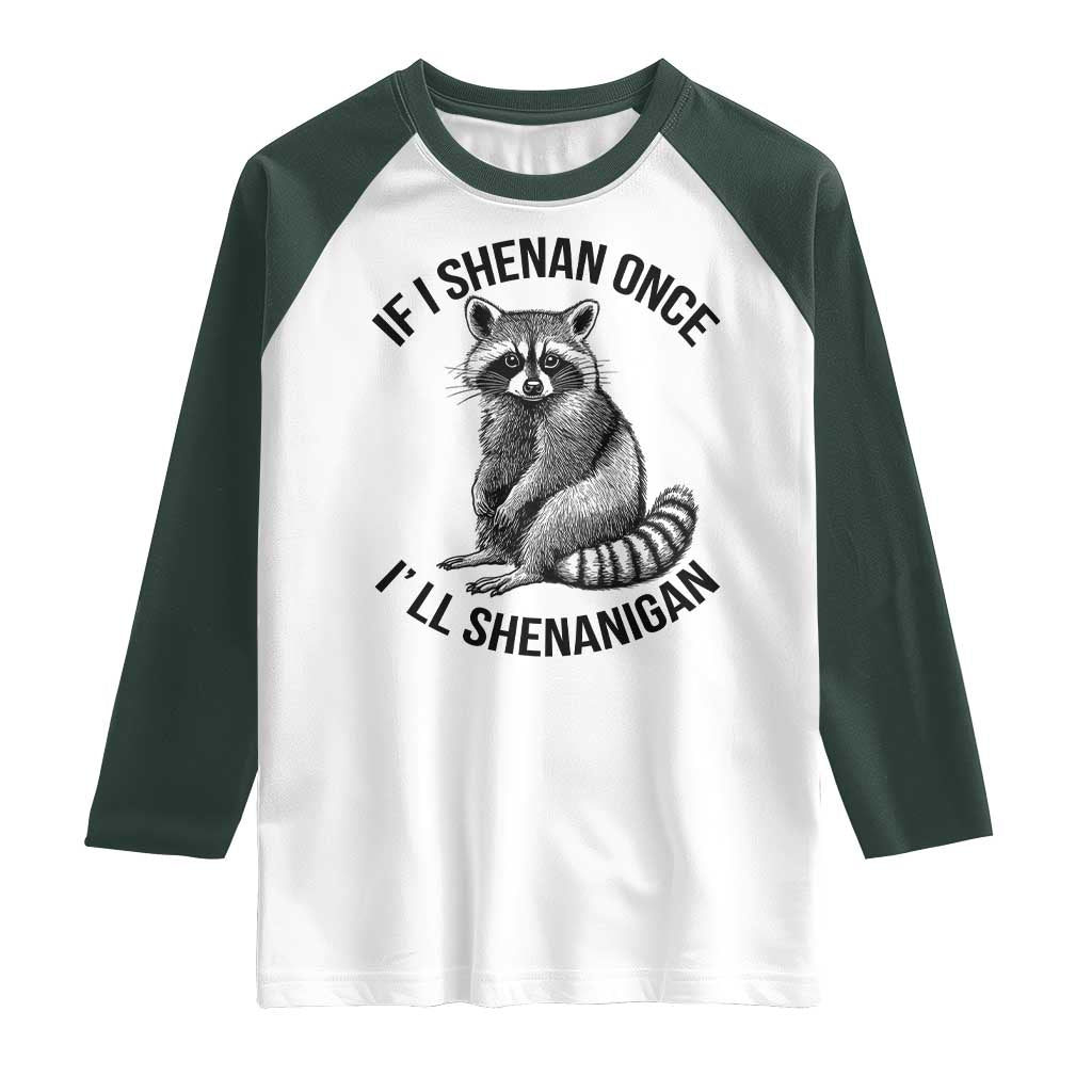 St Patricks Day Raccoon Meme Raglan Shirt If I Shenan Once I'll Shenanigan