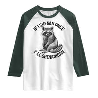 St Patricks Day Raccoon Meme Raglan Shirt If I Shenan Once I'll Shenanigan