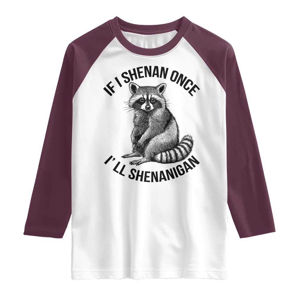St Patricks Day Raccoon Meme Raglan Shirt If I Shenan Once I'll Shenanigan