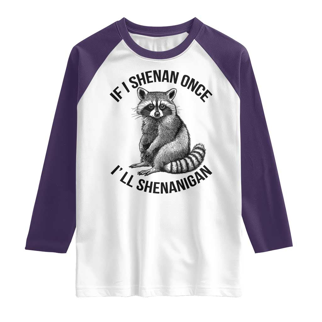 St Patricks Day Raccoon Meme Raglan Shirt If I Shenan Once I'll Shenanigan