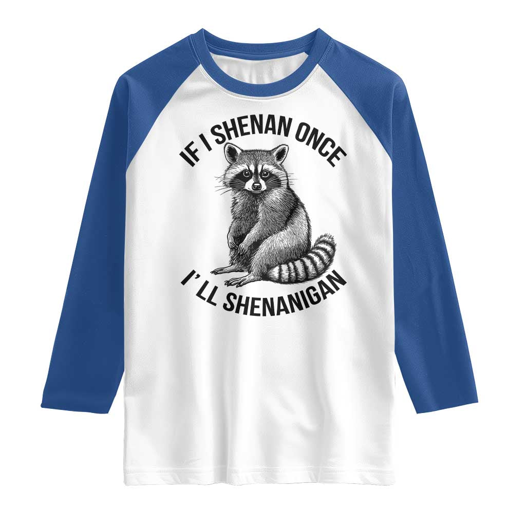St Patricks Day Raccoon Meme Raglan Shirt If I Shenan Once I'll Shenanigan