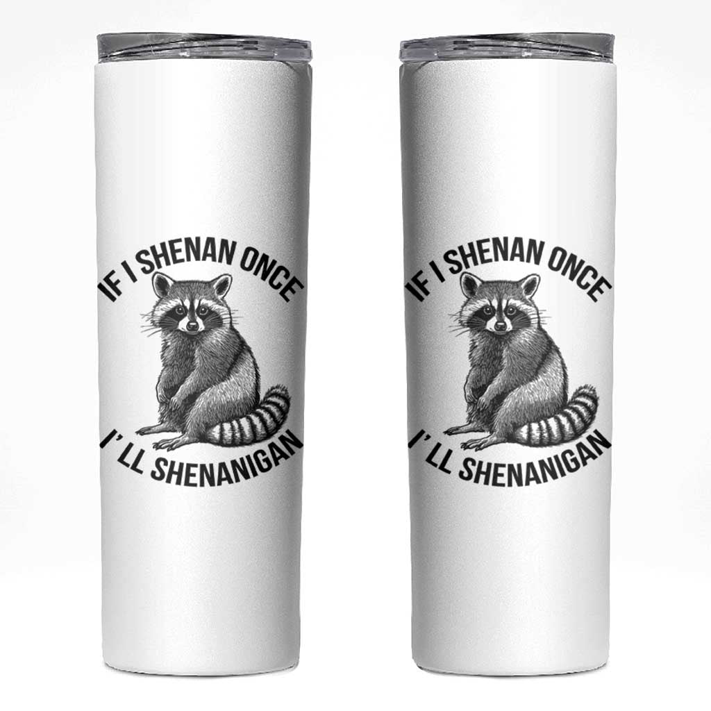St Patricks Day Raccoon Meme Skinny Tumbler If I Shenan Once I'll Shenanigan