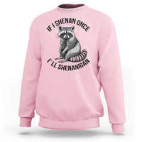 St Patricks Day Raccoon Meme Sweatshirt If I Shenan Once I'll Shenanigan