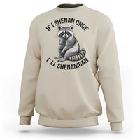St Patricks Day Raccoon Meme Sweatshirt If I Shenan Once I'll Shenanigan