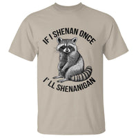 St Patricks Day Raccoon Meme T Shirt If I Shenan Once I'll Shenanigan