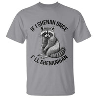 St Patricks Day Raccoon Meme T Shirt If I Shenan Once I'll Shenanigan